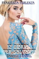 12 giorni per salvarti: Gabriele e Rachel (12 series) (Italian Edition) B0BQ9R68NM Book Cover