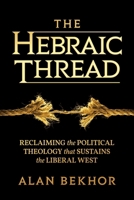 The Hebraic Thread: Reclaiming the Political Theology that Sustains the Liberal West B0H1XWRQRJ Book Cover