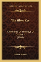 The Silver Key: A Romance of the Days of Charles II 1165114607 Book Cover