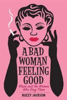 A Bad Woman Feeling Good: Blues and the Women Who Sing Them 0393059367 Book Cover