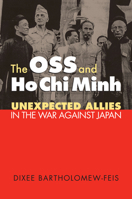 The OSS and Ho Chi Minh: Unexpected Allies in the War Against Japan 0700616527 Book Cover