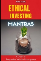 Ethical Investing Mantras: A Guide to Responsible Wealth Management (Path to Prosperity: Money Making Books) B0CMPWK64C Book Cover