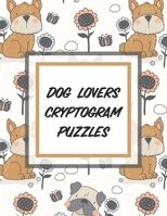 Dog Lovers Cryptogram Puzzles: 200 Cryptograms To Sharpen Thinking Skills, Increase Brain Health Memory B08R34YXC1 Book Cover