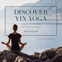 Discover Yin Yoga Lib/E: 3 Easy-To-Follow Yin Yoga Classes 1665060875 Book Cover
