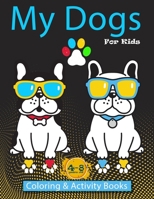 My Dogs Coloring & Activity Books For Kids 4-8 years old: Kids Activity Books , coloring pages , Dot to Dot, maze , and More... B088N2DLHG Book Cover