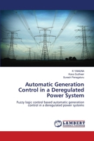 Automatic Generation Control in a Deregulated Power System: Fuzzy logic control based automatic generation control in a deregulated power systems 6206157121 Book Cover