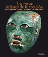 Los mayas: Señores de la creación: Los orígenes de la realeza sagrada 8496431118 Book Cover