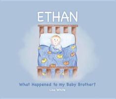 Ethan: What Happened to My Baby Brother?. Lisa White 1921221194 Book Cover