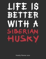 Life is Better With A Siberian Husky Weekly Planner 2020: Weekly Calendar / Planner Gift, 156 Pages, 8.5x11, Soft Cover, Matte Finish 1676991603 Book Cover
