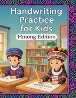 Handwriting Practice for Kids: Hmong Edition: Hmong Language Workbook for Beginners, Children, and Students to Learn the Romanized Alphabet, Tsiaj Cim (Tones), and Simple Sentence Writing B0GL6Y72R3 Book Cover