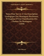 Notes Pour Servir A Une Description Geologique Des Montagnes Rocheuses, Et Esquisse D'Une Classification Des Chaines De Montagnes (1858) 1160206554 Book Cover