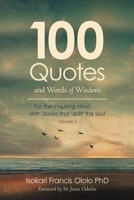 100 Quotes and Words of Wisdom: For the Inquiring Mind ... with Stories That Uplift the Soul 153351772X Book Cover
