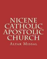 Nicene Catholic Apostolic Church: Altar Missal 1722016418 Book Cover