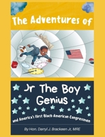 The Adventures of Jr the Boy Genius and America's First Black American Congressmen B0CVTXQS5R Book Cover
