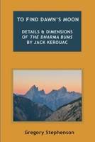 To Find Dawn's Moon: Details and dimensions of The Dharma Bums by Jack Kerouac 8797437549 Book Cover