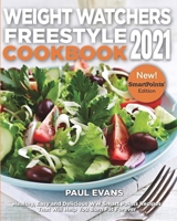Weight Watchers Freestyle Cookbook 2021: Healthy, Easy and Delicious WW Smart Points Recipes That Will Help You Burn Fat Forever 1637332289 Book Cover