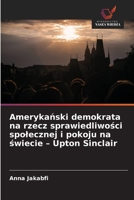 Amerykański demokrata na rzecz sprawiedliwości spolecznej i pokoju na świecie - Upton Sinclair 6209695124 Book Cover