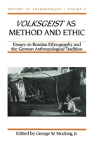 Volksgeist as Method and Ethic: Essays on Boasian Ethnography and the German Anthropological Tradition (History of Anthropology) 0299145549 Book Cover