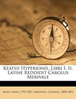 Keatsii Hyperionis, Libri I, Ii. Latine Reddidit Carolus Merivale 124601243X Book Cover