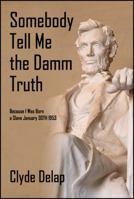 Somebody Tell Me the Damm Truth: Because I Was Born a Slave January 30th 1953 1432785729 Book Cover
