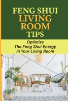 Feng Shui Living Room Tips: Optimize The Feng Shui Energy In Your Living Room B09KMZRRGQ Book Cover