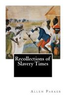 Recollections of Slavery Times 1502907917 Book Cover