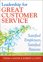 Leadership for Great Customer Service: Satisfied Patients, Satisfied Employees (Ache Management Series) 1567936423 Book Cover