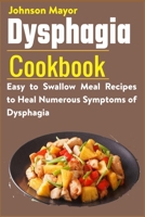 Dysphagia Cookbook: Easy to Swallow Meal Recipes to Heal Numerous Symptoms of Dysphagia B08YS6344V Book Cover