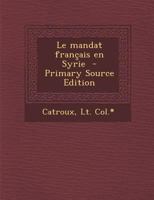 Le Mandat Fran�ais En Syrie 1294702777 Book Cover