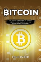 Bitcoin: Unlocking the Secrets of Bitcoin: A Step-By-Step Journey Into the World of Cryptocurrency B0CLWPXBYY Book Cover