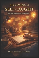 BECOMING A self-taught: The Art of Learning for yourself. 1096689510 Book Cover
