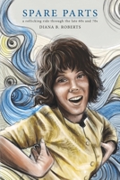Spare Parts: A Rollicking Ride through the Late 60s and 70s 195869018X Book Cover
