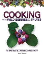 Cooking Wild Berries & Fruits of the Rocky Mountains 1591932912 Book Cover
