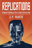 Replications: A Robotic History of the Science Fiction Film 0252064666 Book Cover