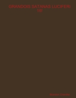 Grandois Satanas Luciferi 16! 1312211598 Book Cover