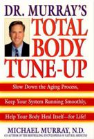 Doctor Murray's Total Body Tune-Up: Slow Down the Aging Process, Keep Your System Running Smoothly, Help Your Body Heal Itself--for Life! 0553107895 Book Cover