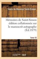 Ma(c)Moires de Saint-Simon A(c)Dition Collationna(c)E Sur Le Manuscrit Autographe Tome 43 2011934265 Book Cover