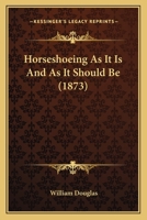Horseshoeing As It Is And As It Should Be 1436877148 Book Cover