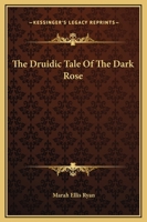 The Druidic Tale Of The Dark Rose 1425315356 Book Cover