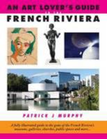 An Art Lover's Guide to the French Riviera: A Fully Illustrated Guide to the Gems of the French Riviera's Museums, Galleries, Churches, Public Spaces and More. 0992690854 Book Cover