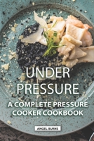 Under Pressure: A Complete Pressure Cooker Cookbook 1089807430 Book Cover