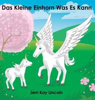 Das Kleine Einhorn Was Es Kann 0982258585 Book Cover