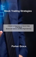 Stock Trading Strategies: A Guide for Beginners on How to Trade in the Stock Market with Options and Make Big Profit Fast. 1803037830 Book Cover