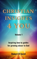 Christian Insights 4 You: Inspiring how-to guides for growing closer to God B0DVYYL23P Book Cover