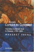From Contact to Conquest: Transition to British Rule in Malabar, 1790-1805 0195663217 Book Cover