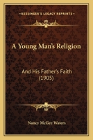 A Young Man's Religion and His Father's Faith 1120135931 Book Cover
