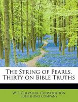 The String of Pearls. Thirty on Bible Truths 1140470671 Book Cover