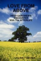 LOVE FROM ABOVE - HEIDI GARDINER'S ENCOUNTER With The AFTERLIFE 1435704193 Book Cover