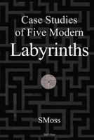 Case Studies of Five Modern Labyrinths 1499251319 Book Cover