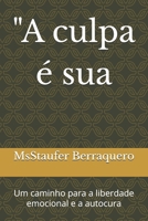 "A culpa é sua: Um caminho para a liberdade emocional e a autocura (Portuguese Edition) B0F4MKLD6X Book Cover
